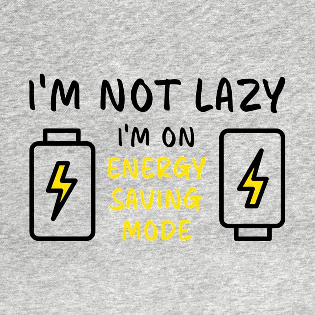 I'm Not Lazy I'm On Energy Saving Mode Battery by DexterFreeman